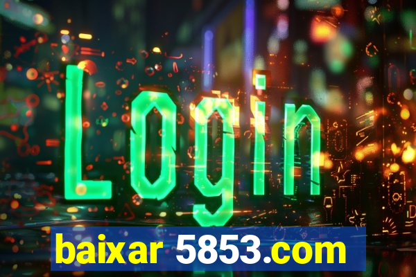 baixar 5853.com